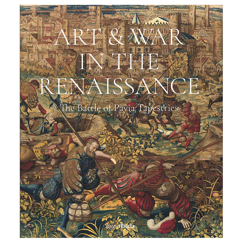 Книга Art & War in the Renaissance: The Battle of Pavia Tapestries Книга Art & War in the Renaissance: The Battle of Pavia Tapestries во Владивостоке | Loft Concept